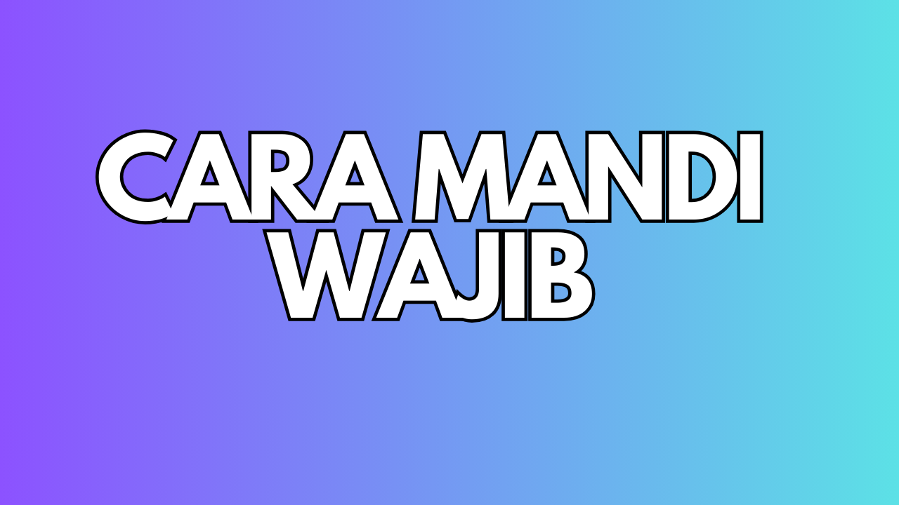 cara mandi wajib