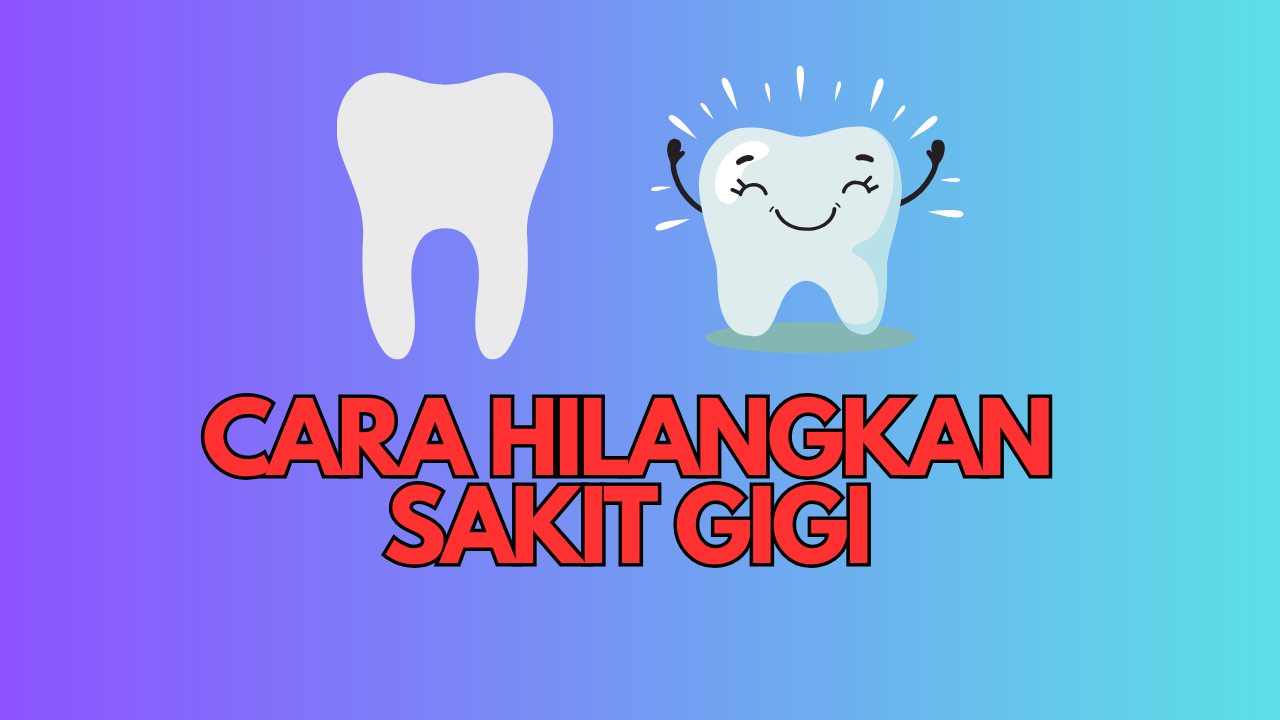 CARA HILANGKAN SAKIT GIGI