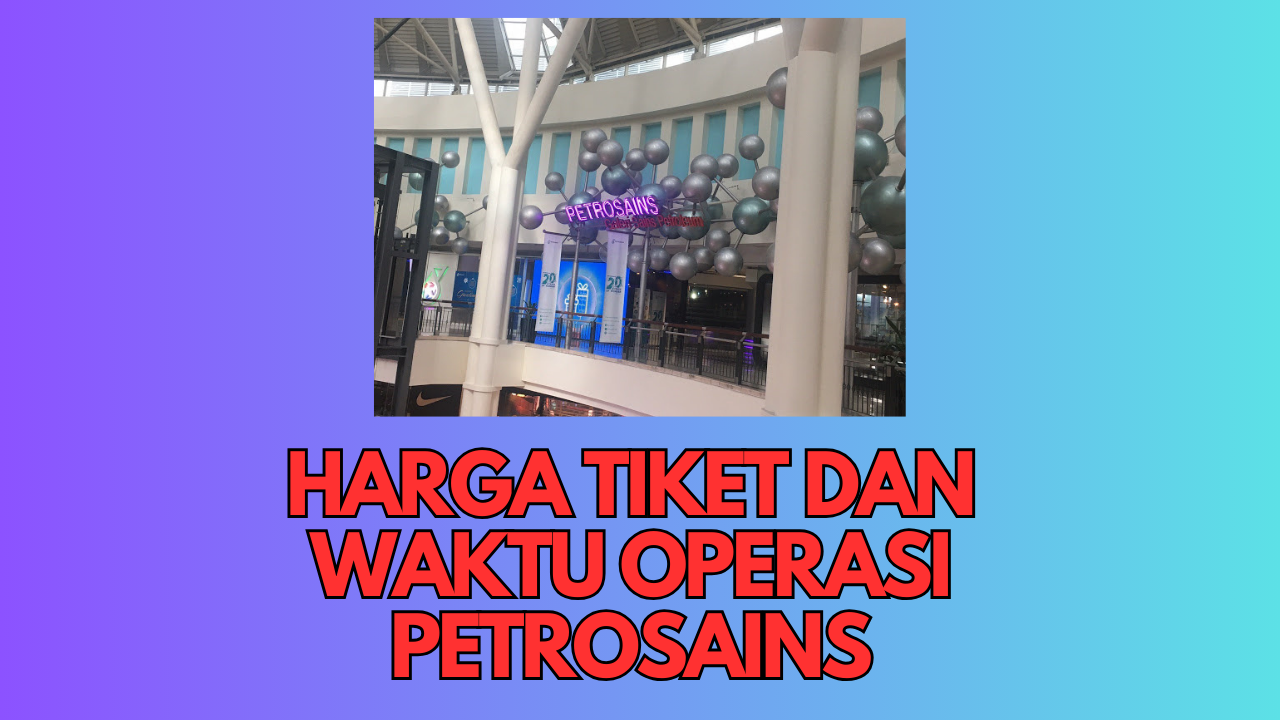 HARGA TIKET PETROSAINS
