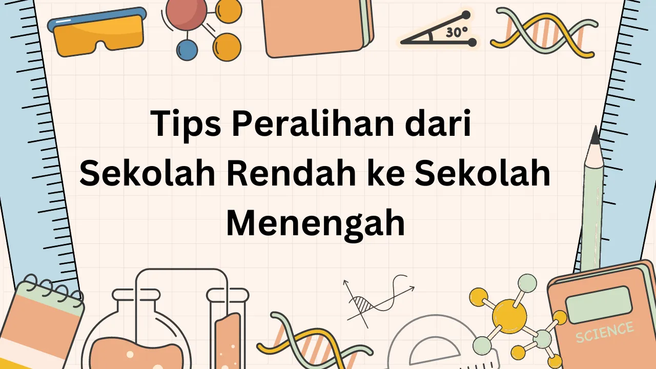 tips peralihan sekolah rendah ke menengah