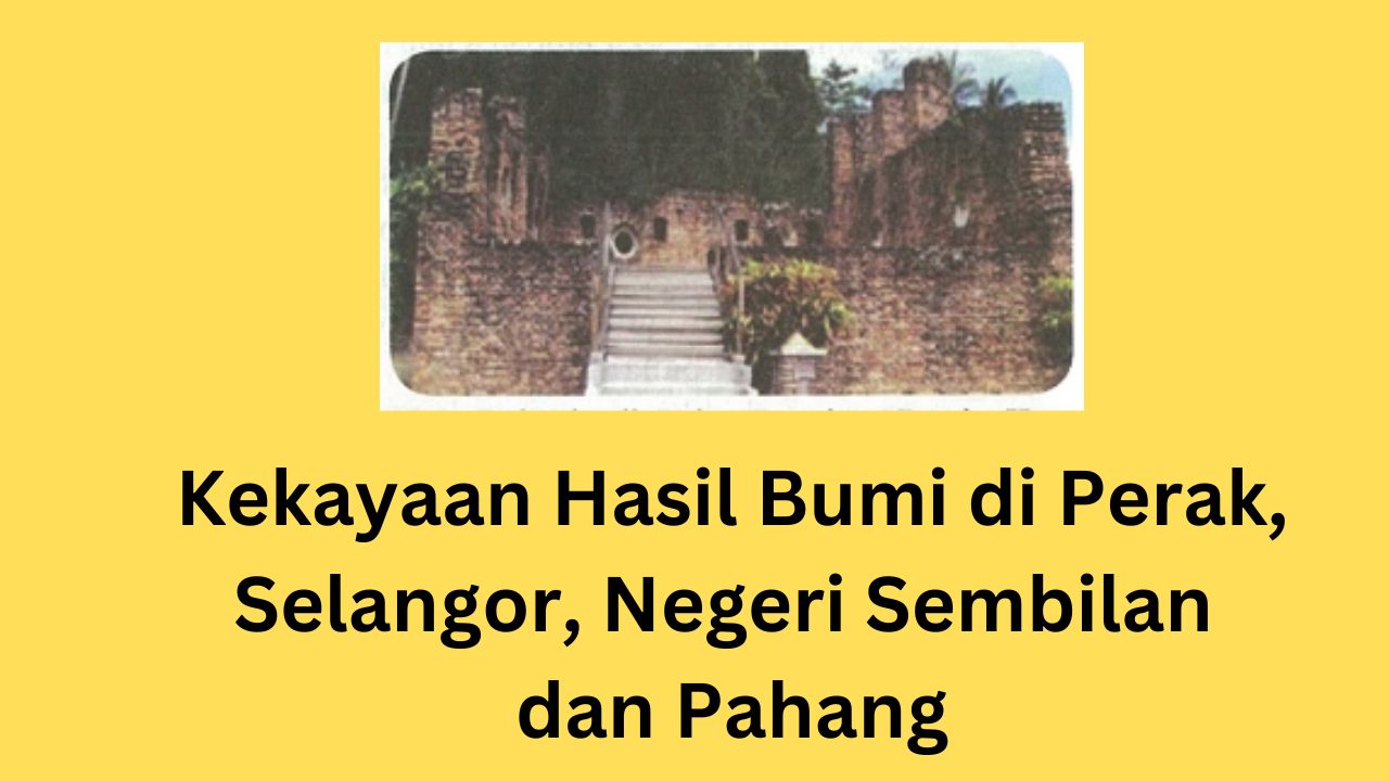 Kekayaan Hasil Bumi di Perak, Selangor, Negeri Sembilan dan Pahang