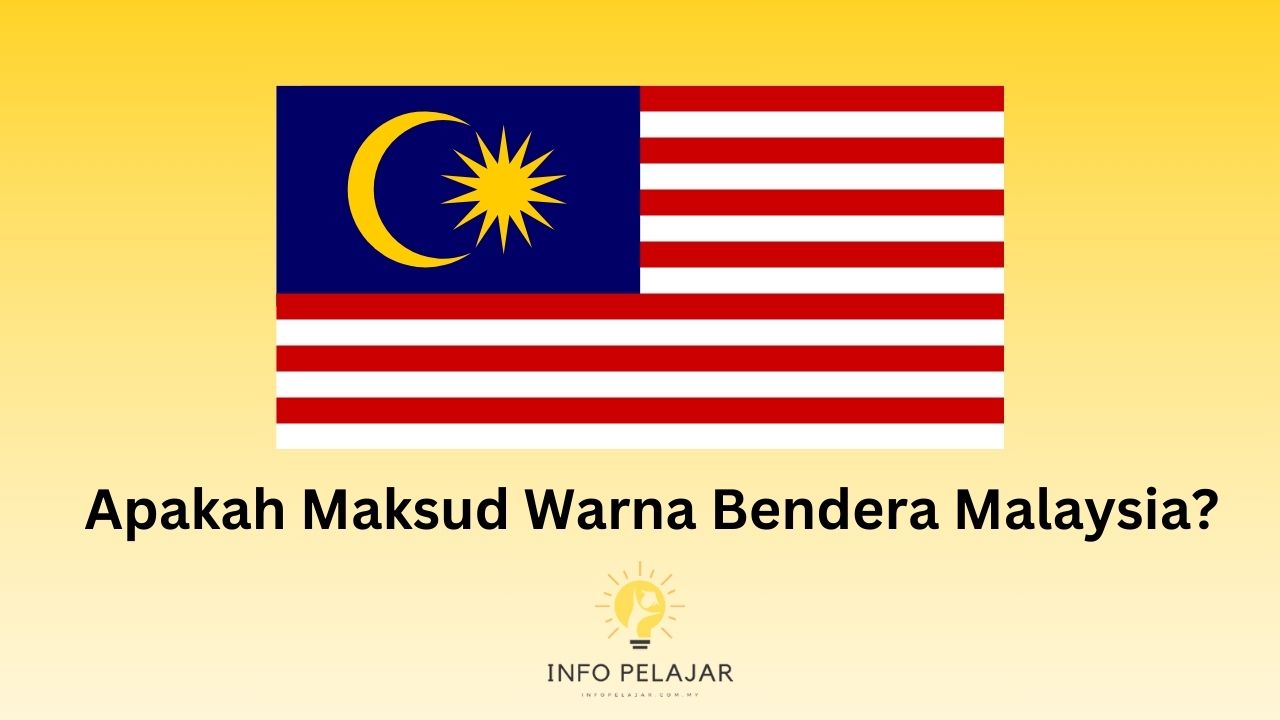 Maksud Warna Bendera Malaysia- Penjelasan dan Simboliknya