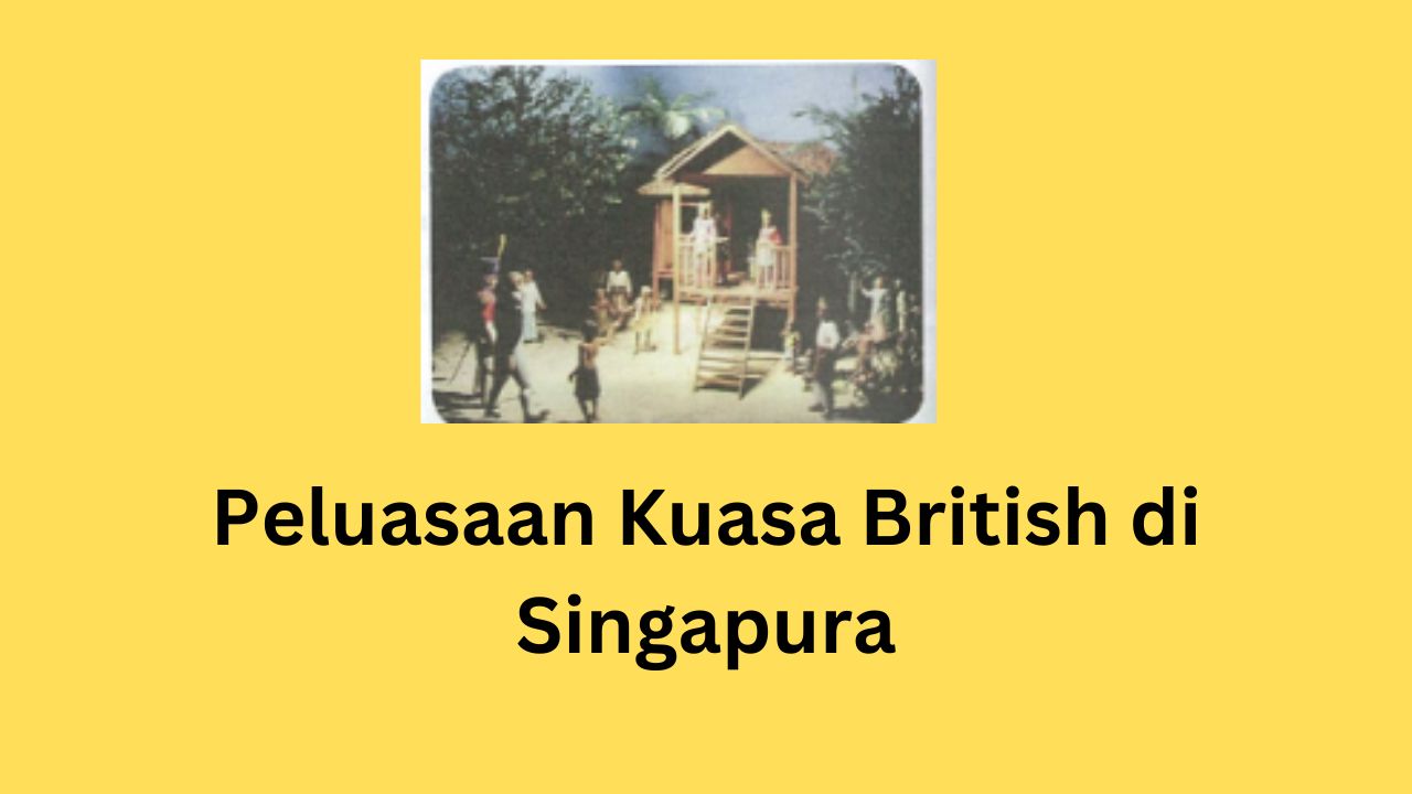 Peluasaan Kuasa British di Singapura