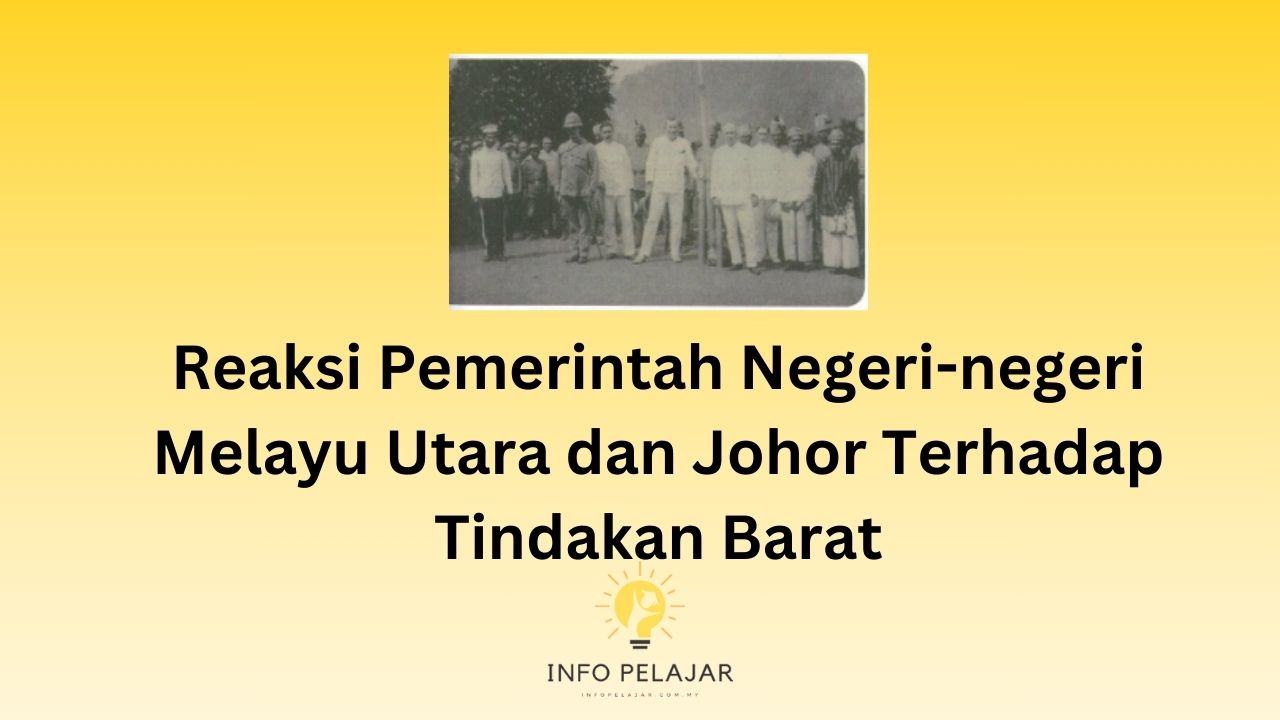 Reaksi Pemerintah Negeri-negeri Melayu Utara dan Johor Terhadap Tindakan Barat