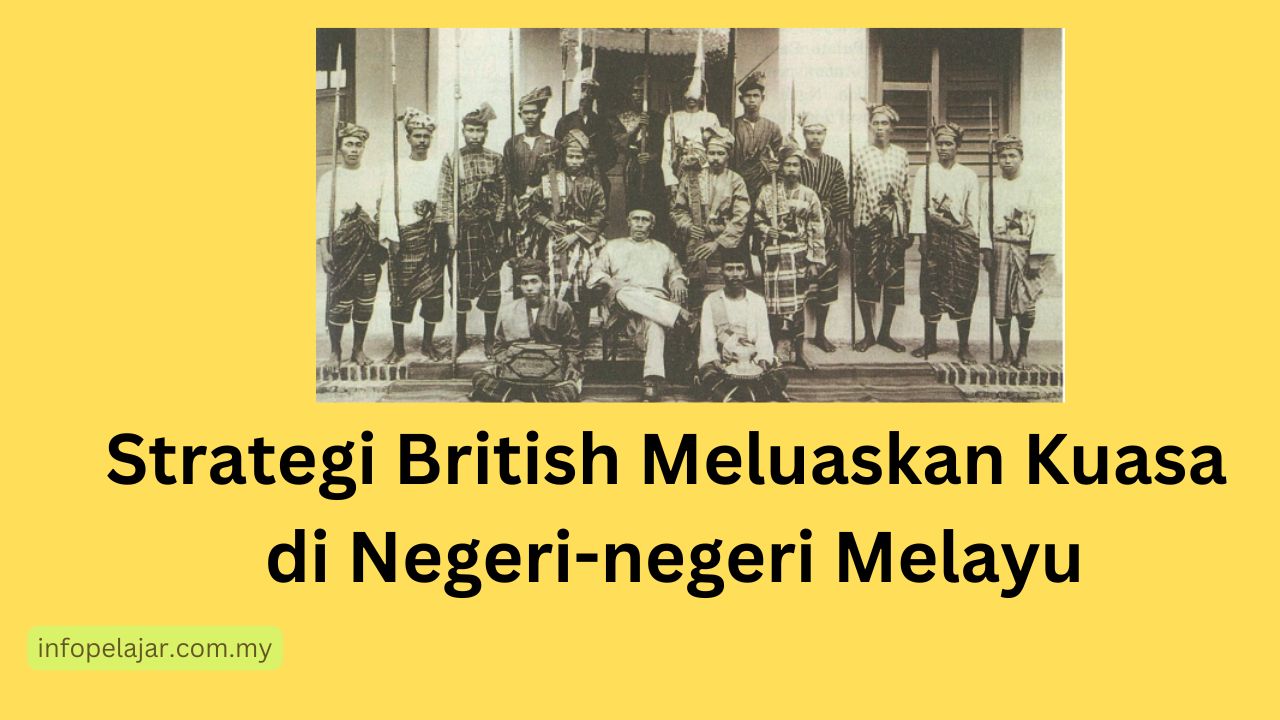 Strategi British Meluaskan Kuasa di Negeri-negeri Melayu