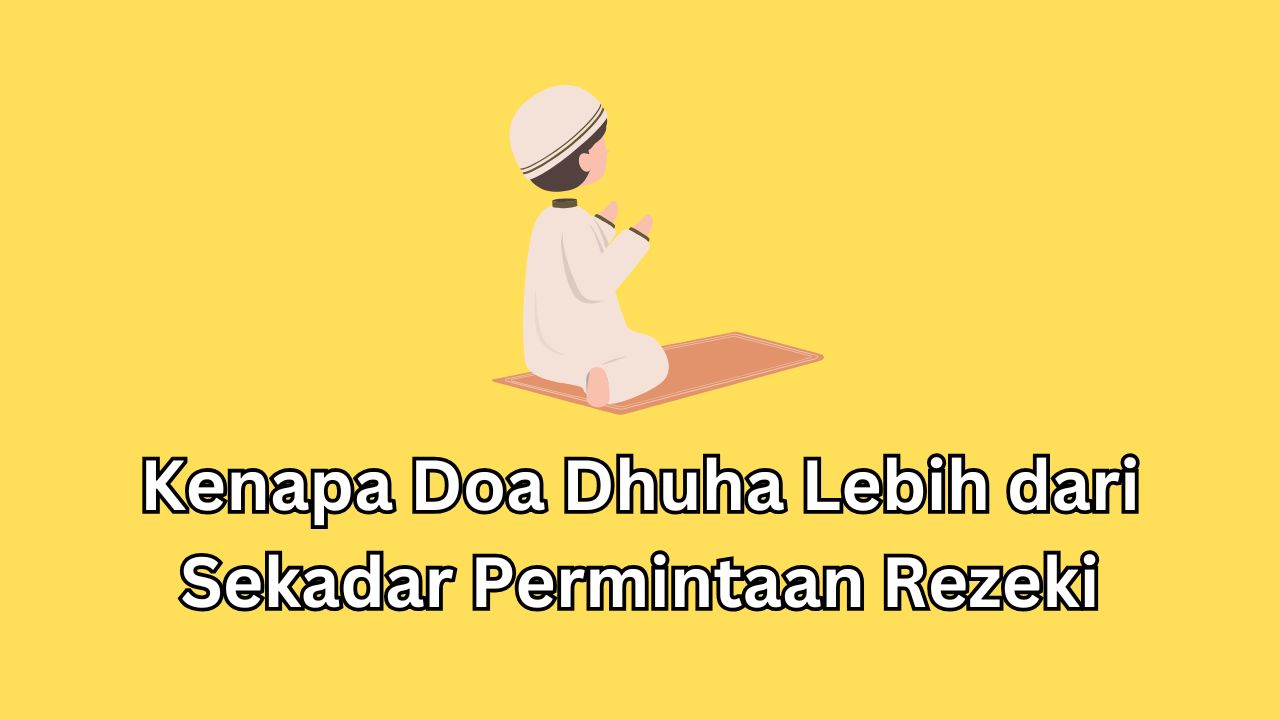 Kenapa Doa Dhuha Lebih dari Sekadar Permintaan Rezeki